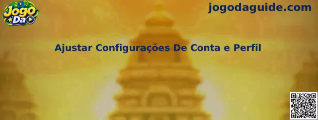 Guia para ajustar configurações de conta e perfil no Jogo Da