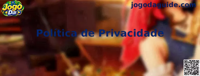 Informações sobre a Política de Privacidade do Jogo Da